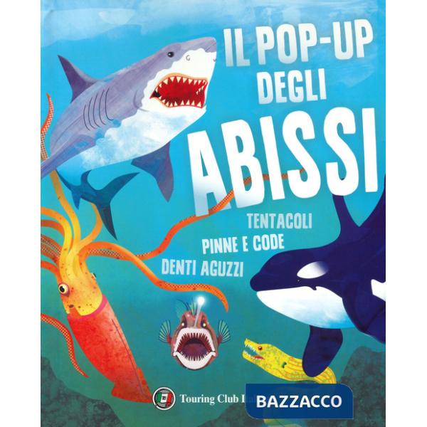 Pop-up degli abissi. Tentacoli, pinne e code, denti aguzzi. Ediz. a colori (Il)