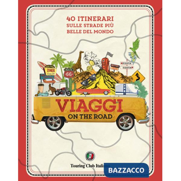 Viaggi on the road. 40 itinerari sulle strade più belle del mondo