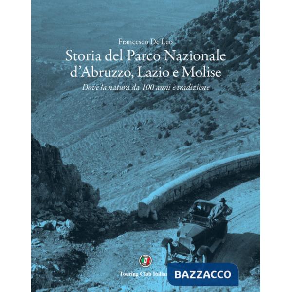 Storia del Parco Nazionale d'Abruzzo, Lazio e Molise. Dove la natura da 100 anni è tradizione
