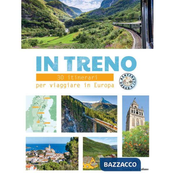In treno. 30 itinerari per viaggiare in Europa
