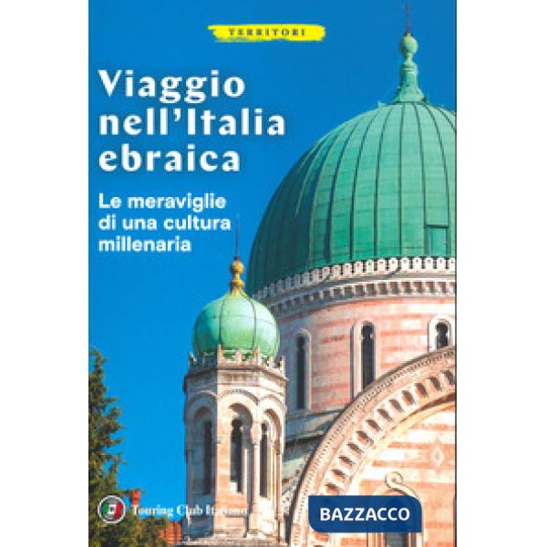 Viaggio nell'Italia ebraica. Le meraviglie di una cultura millenaria