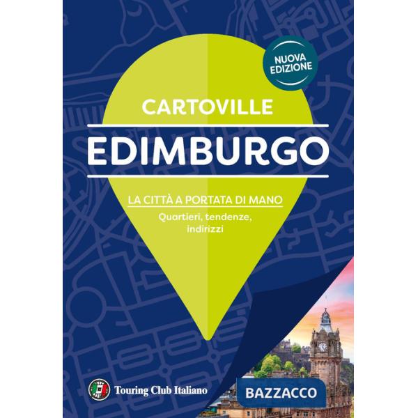 Edimburgo. La città a portata di mano. Quartieri, tendenze, indirizzi. Nuova ediz.