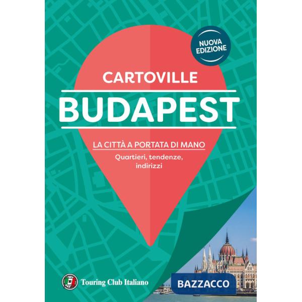 Budapest. La città a portata di mano. Quartieri, tendenze, indirizzi. Nuova ediz.