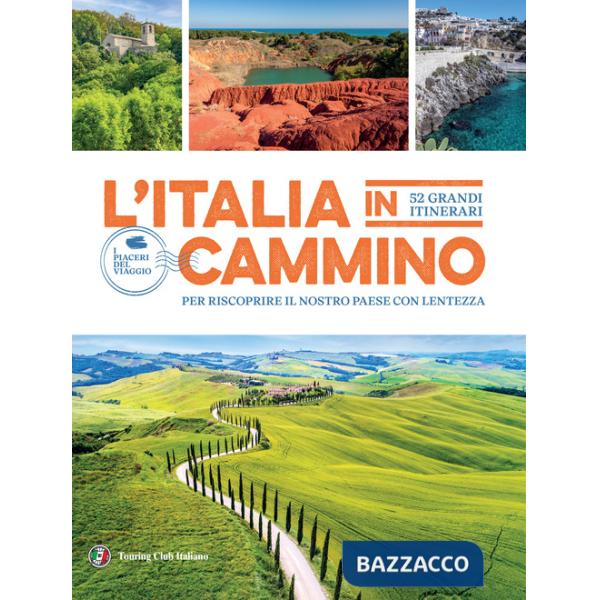 Italia in cammino. 52 grandi itinerari per riscoprire il nostro paese con lentezza (L')