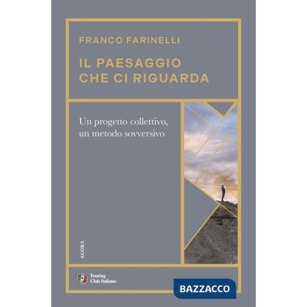 Paesaggio che ci riguarda. Un progetto collettivo, un metodo sovversivo (Il)