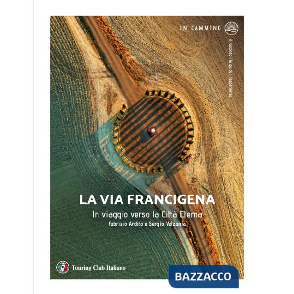 Via Francigena. In viaggio verso la città eterna (La)