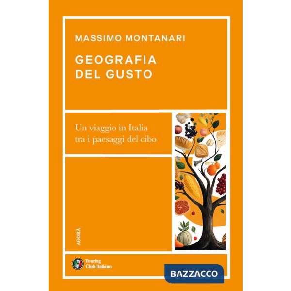 Geografia del gusto. Un viaggio in Italia tra i paesaggi del cibo