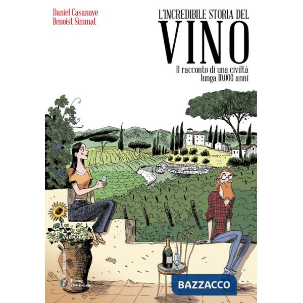 Incredibile storia del vino. Il racconto di una civiltà lunga 10.000 anni (L')