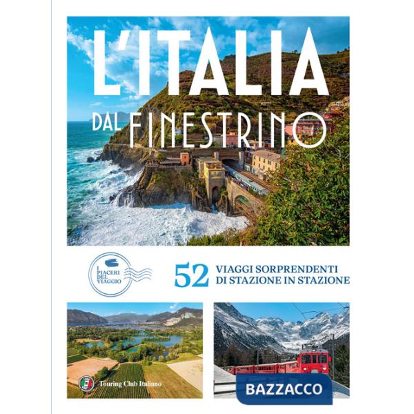 Italia dal finestrino. 52 viaggi sorprendenti di stazione in stazione