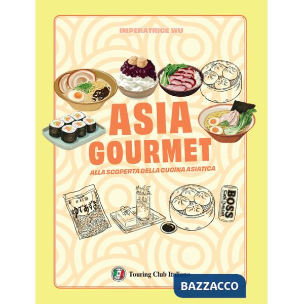 Asia gourmet. Alla scoperta della cucina asiatica. Ediz. a colori