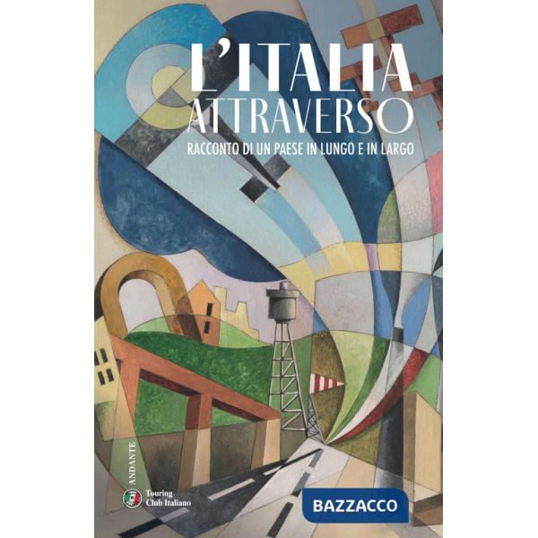 Italia attraverso. Racconto di un paese in lungo in largo (L')