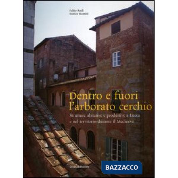 Dentro e fuori l'arborato cerchio. Strutture abitative e produttive a Lucca e ne