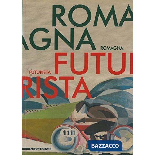 Romagna futurista. Catalogo della mostra (San Marino, 14 aprile-18 giugno 2006)