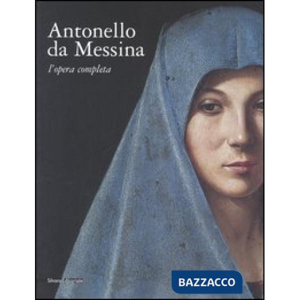 Antonello da Messina. L'opera completa. Catalogo della mostra (Roma, 18 marzo-25 giugno 2006). Ediz. illustrata