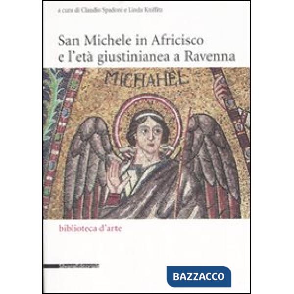 San Michele in Africisco e l'età giustinianea a Ravenna. Atti del convegno (Rave