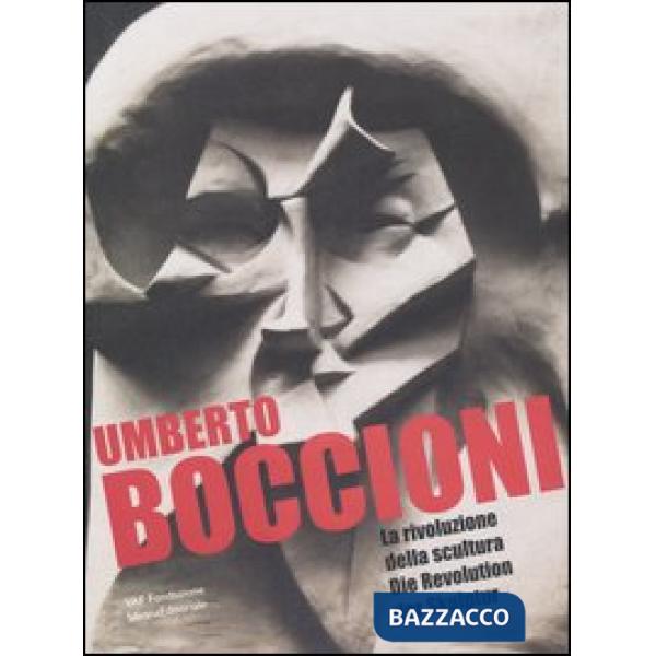 Umberto Boccioni. La rivoluzione della scultura-Die Revolution der Skulptur. Edi