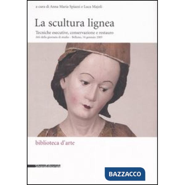 Scultura lignea. Tecniche esecutive, conservazione e restauro. Atti del convegno