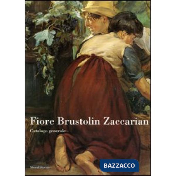 Fiore Brustolin Zaccarian. Catalogo generale. Ediz. illustrata