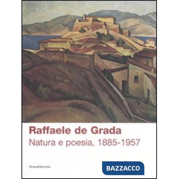 Raffaele de Grada. Natura e poesia, 1885-1957. Catalogo della mostra (Rodegno Saiano, 9 settembre-5 novembre 2006). Ediz. illust