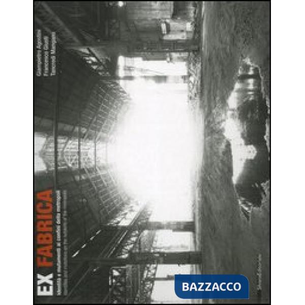 Ex fabrica. Identità e mutamenti ai confini della metropoli-Identities and mutat