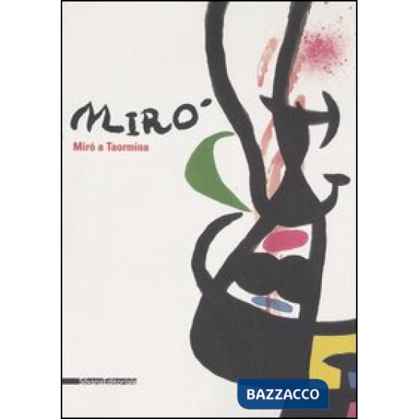 Miró a Taormina. Catalogo della mostra (Taormina, 8 luglio-1° ottobre 2006). Edi