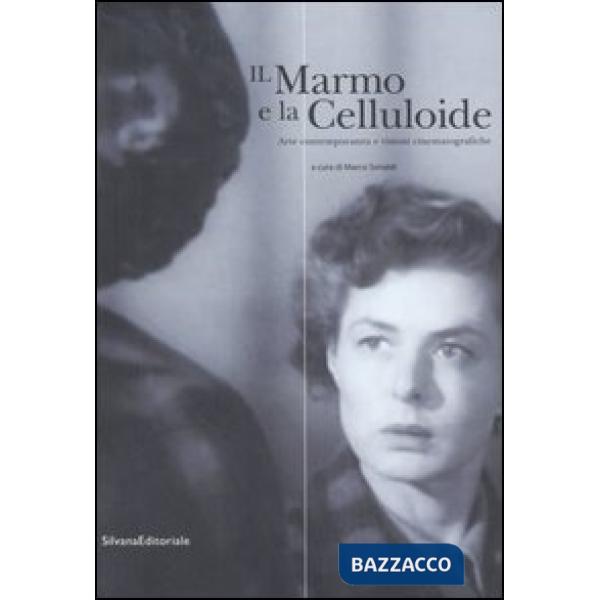Marmo e la celluloide. Arte contemporanea e visioni cinematografiche. Catalogo d