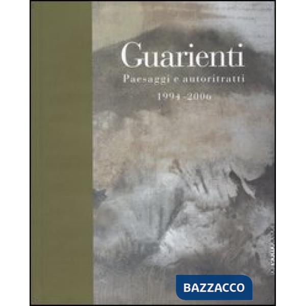 Guarienti. Paesaggi e autoritratti 1994-2006. Catalogo della mostra (Brescia, 28 ottobre 2006-17 gennaio 2007). Ediz. illustrata