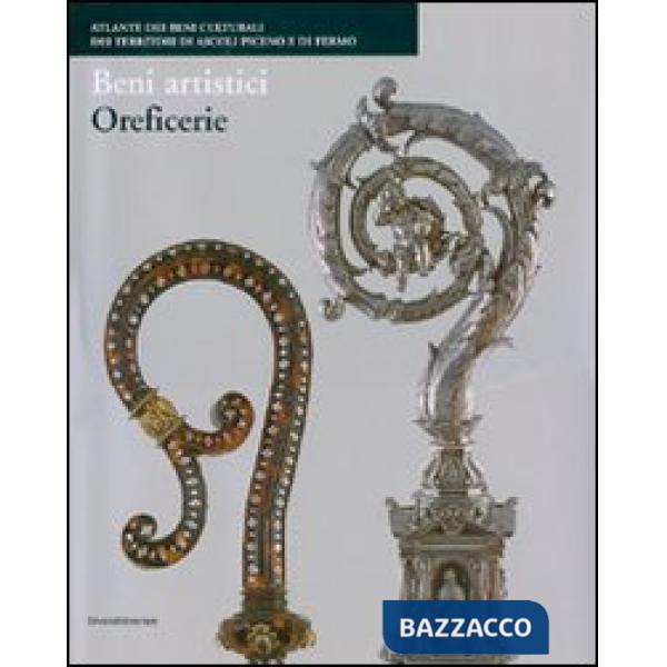 Beni artistici. Oreficerie. Atlante dei beni culturali dei territori di Ascoli P