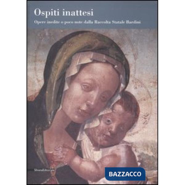 Ospiti inattesi. Opere inedite o poco note dalla Raccolta Statale Bardini. Catalogo della mostra (Bologna, 29 settembre 2006-7 g
