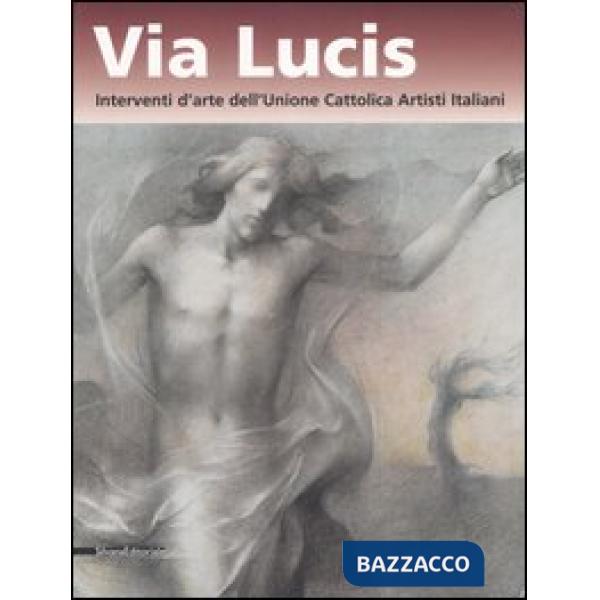Via lucis. Interventi d'arte dell'Unione cattolica artisti italiani. Catalogo de