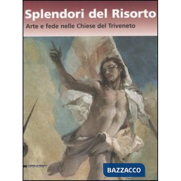 Splendori del risorto. Arte e fede nelle chiese del Triveneto. Catalogo della mo