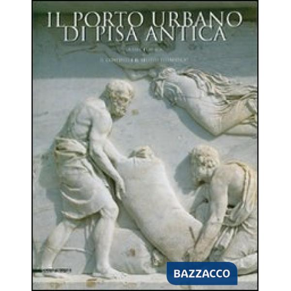 Porto urbano di Pisa antica. La fase etrusca. Il contesto e il relitto ellenisti