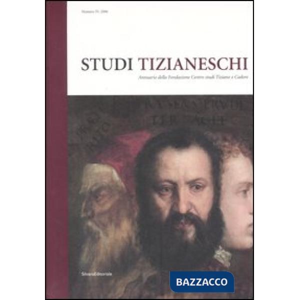 Studi tizianeschi. Annuario della Fondazione Centro studi Tiziano e Cadore. Ediz