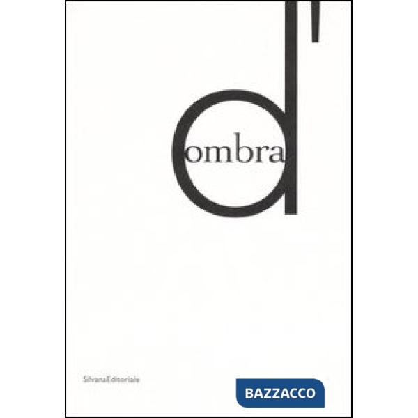 D'ombra. Catalogo della mostra (Siena, 14 ottobre 2006-7 gennaio 2007) Nuoro, 2
