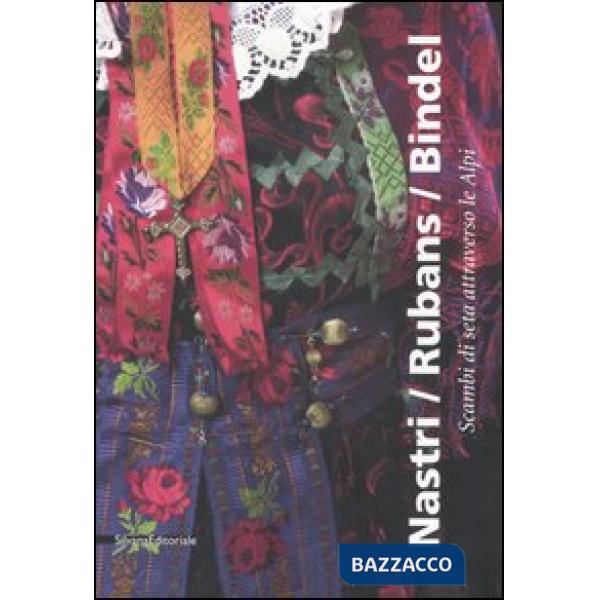 Nastri/Rubans/Bindel. Scambi di seta attraverso le Alpi. Catalogo della mostra (