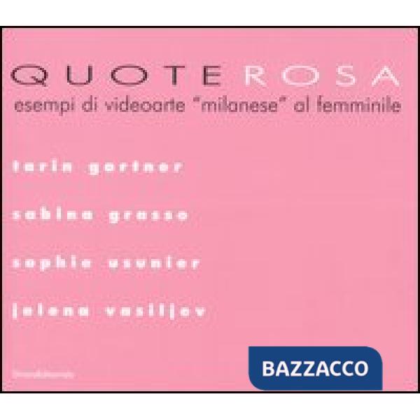 Quote rosa. Esempi di videoarte «milanese» al femminile. Catalogo della mostra (Milano, 9-29 novembre 2006). Tarin Gartner-Grass