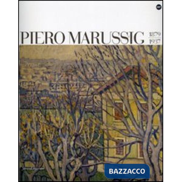 Piero Marussig 1879-1937. Catalogo della mostra (Trieste, 24 novembre 2006-29 ge