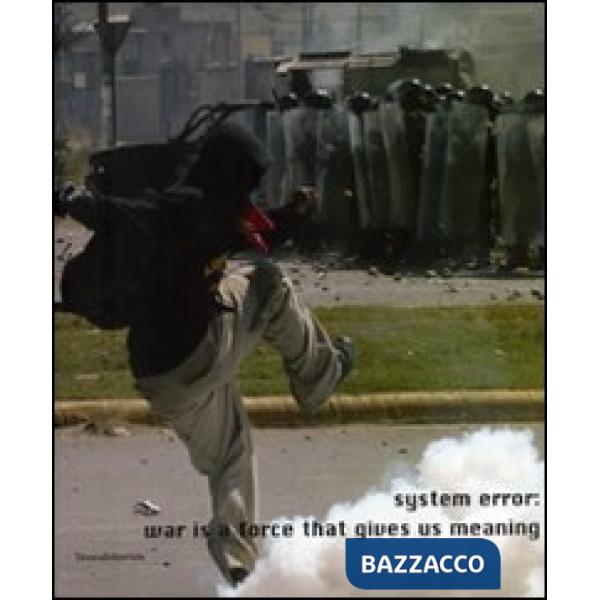 System error: war is a force that gives us meaning. Catalogo della mostra (Siena