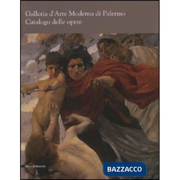 Galleria d'arte moderna di Palermo. Catalogo delle opere. Ediz. illustrata