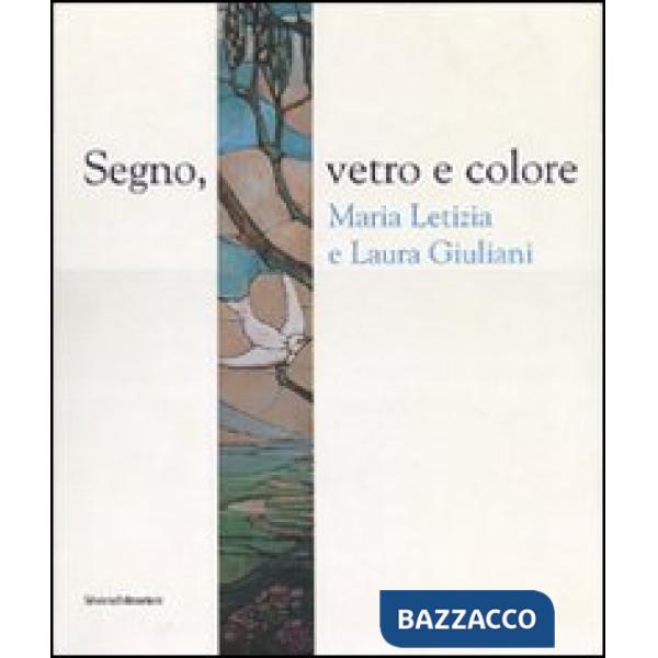 Segno, vetro e colore. Maria Letizia e Laura Giuliani. Catalogo della mostra (Ro