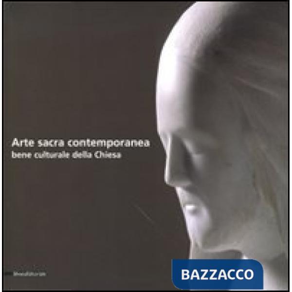 Arte sacra contemporanea. Bene culturale della Chiesa. Ediz. illustrata