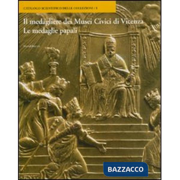 Medagliere dei Musei Civici di Vicenza. Le medaglie papali. Ediz. illustrata (Le