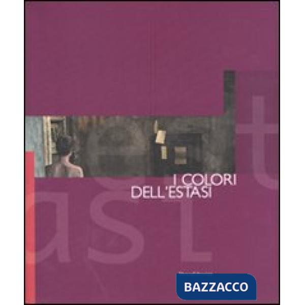 Colori dell'estasi. Percorsi d'arte contemporanea. Catalogo della mostra (Caglia