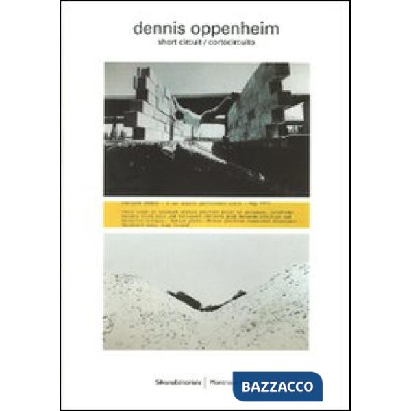 Dennis Oppenheim. Short circuit/cortocircuito. Catalogo della mostra (Milano, 4 
