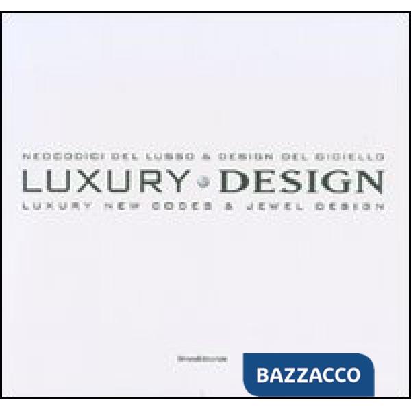 Luxury design. Neocodici del lusso & design del gioiello-Luxury new codes & jewe