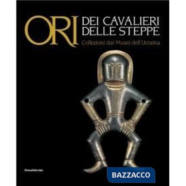 Ori dei cavalieri delle steppe. Collezioni dai musei dell'Ucraina. Catalogo dell