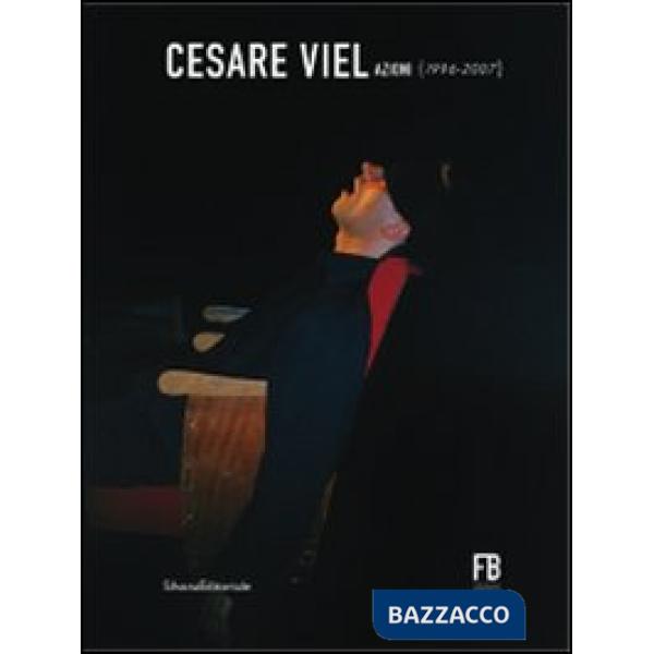 Cesare Viel. Azioni (1996-2007). Ediz. illustrata