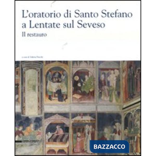 Oratorio di Santo Stefano a Lentate sul Seveso. Il restauro. Ediz. illustrata (L