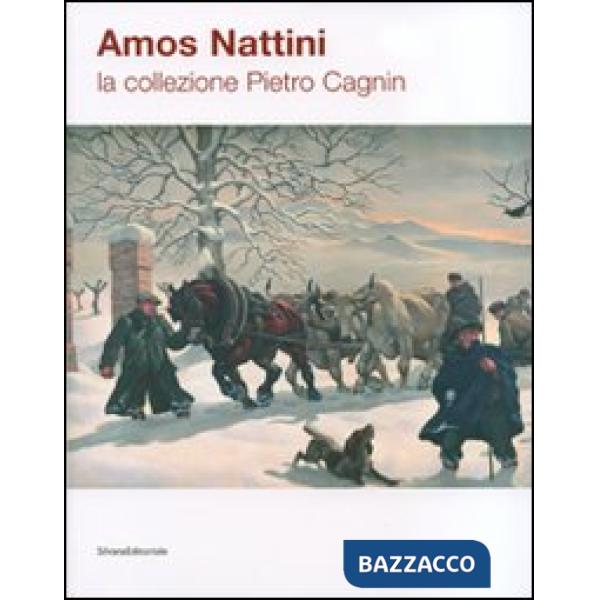 Amos Nattini. La collezione Pietro Cagnin. Catalogo della mostra (Berceto, 21 lu