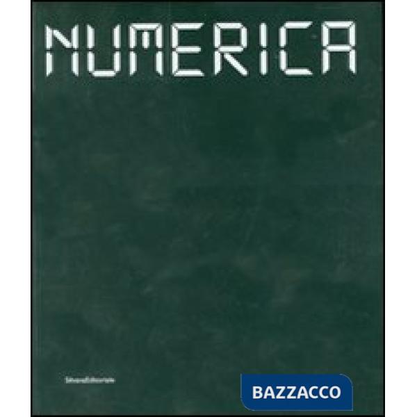 Numerica. Catalogo della mostra (Siena, 22 giugno 2007-6 gennaio 2008). Ediz. it